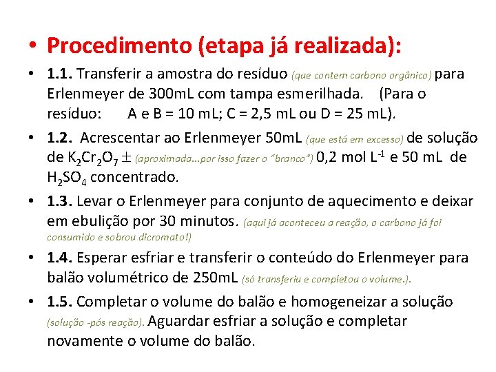  • Procedimento (etapa já realizada): • 1. 1. Transferir a amostra do resíduo