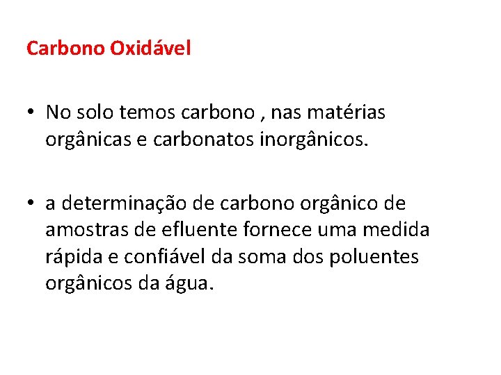 Carbono Oxidável • No solo temos carbono , nas matérias orgânicas e carbonatos inorgânicos.