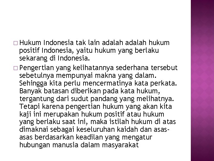 � Hukum Indonesia tak lain adalah hukum positif Indonesia, yaitu hukum yang berlaku sekarang