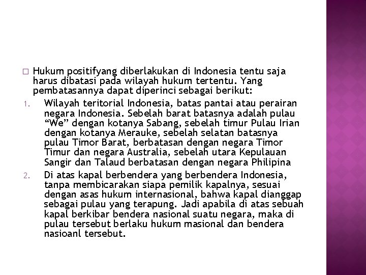 Hukum positifyang diberlakukan di Indonesia tentu saja harus dibatasi pada wilayah hukum tertentu. Yang