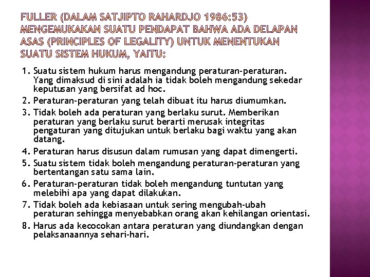 1. Suatu sistem hukum harus mengandung peraturan-peraturan. Yang dimaksud di sini adalah ia tidak