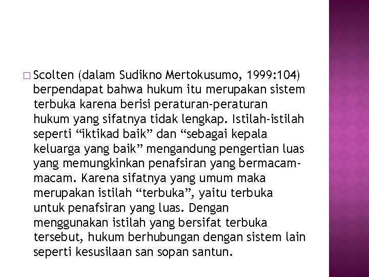 � Scolten (dalam Sudikno Mertokusumo, 1999: 104) berpendapat bahwa hukum itu merupakan sistem terbuka