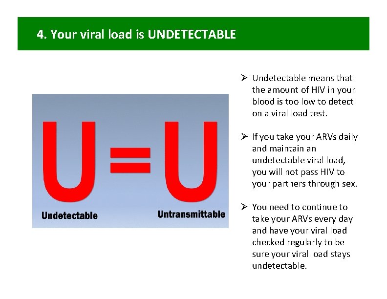 4. Your viral load is UNDETECTABLE Ø Undetectable means that the amount of HIV