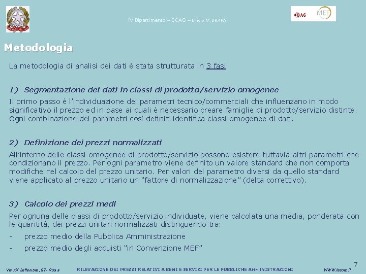 IV Dipartimento – SCAG – Ufficio IV; URAPA Metodologia La metodologia di analisi dei