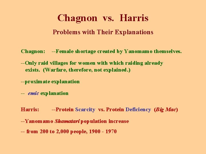 Chagnon vs. Harris Problems with Their Explanations Chagnon: --Female shortage created by Yanomamo themselves.