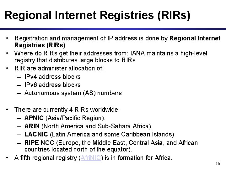 Regional Internet Registries (RIRs) • Registration and management of IP address is done by