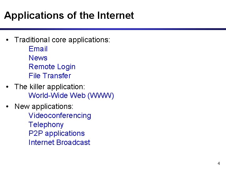 Applications of the Internet • Traditional core applications: Email News Remote Login File Transfer