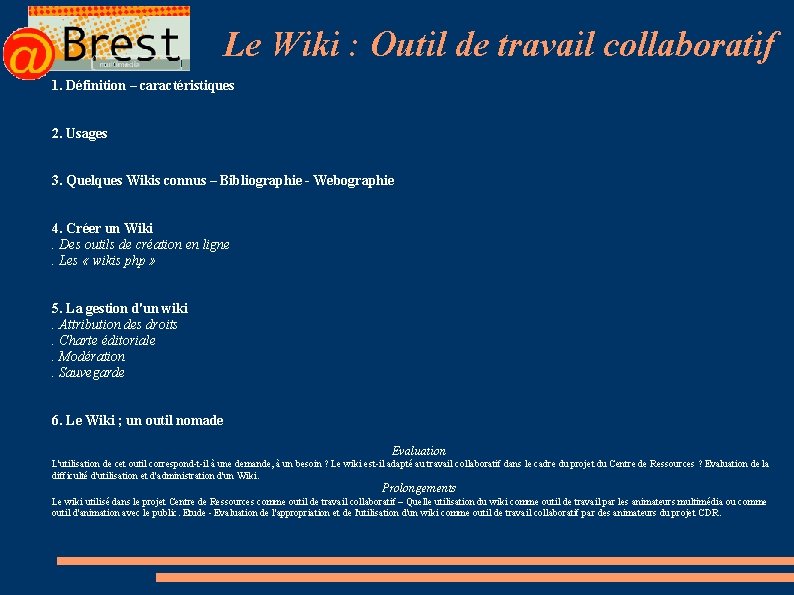 Le Wiki : Outil de travail collaboratif 1. Définition – caractéristiques 2. Usages 3.