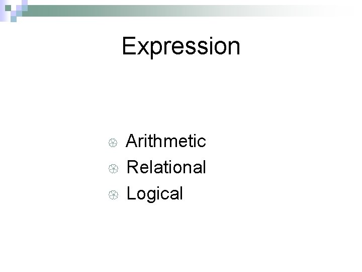 Expression { { { Arithmetic Relational Logical 