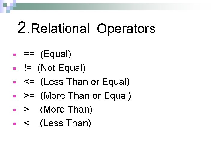 2. Relational Operators § § § == (Equal) != (Not Equal) <= (Less Than