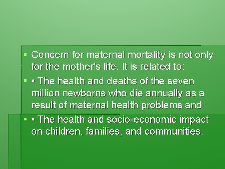 § Concern for maternal mortality is not only for the mother’s life. It is