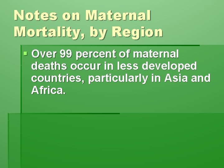 Notes on Maternal Mortality, by Region § Over 99 percent of maternal deaths occur