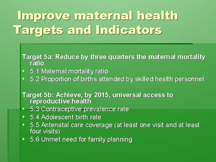 Improve maternal health Targets and Indicators Target 5 a: Reduce by three quarters the