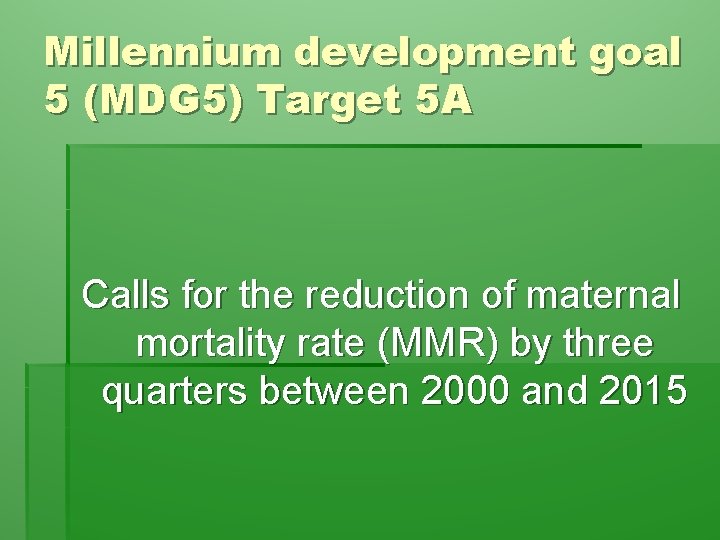 Millennium development goal 5 (MDG 5) Target 5 A Calls for the reduction of