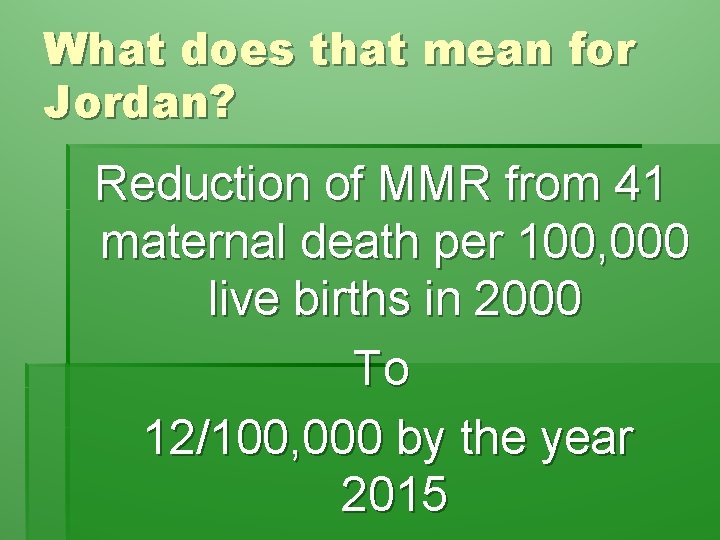 What does that mean for Jordan? Reduction of MMR from 41 maternal death per