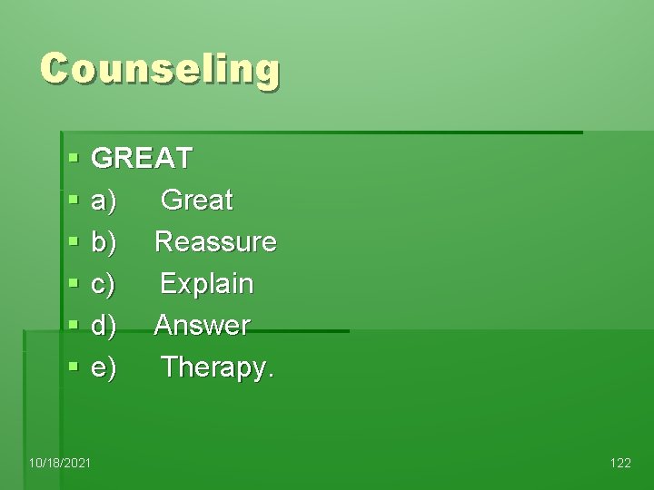 Counseling § § § GREAT a) Great b) Reassure c) Explain d) Answer e)