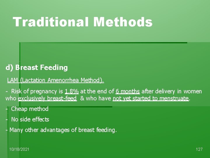 Traditional Methods d) Breast Feeding LAM (Lactation Amenorrhea Method). - Risk of pregnancy is