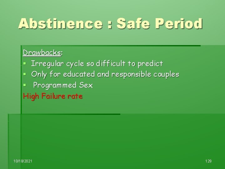 Abstinence : Safe Period Drawbacks: § Irregular cycle so difficult to predict § Only