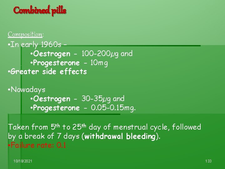 Combined pills Composition: • In early 1960 s – • Oestrogen - 100 -200µg