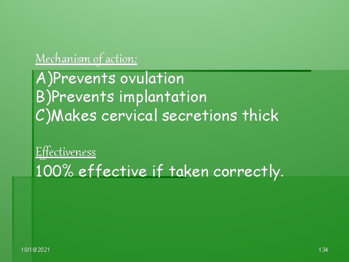 Mechanism of action: A)Prevents ovulation B)Prevents implantation C)Makes cervical secretions thick Effectiveness 100% effective