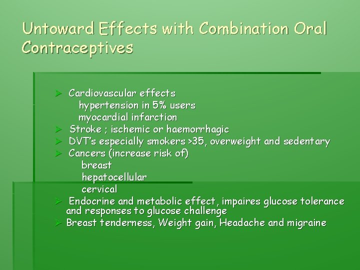 Untoward Effects with Combination Oral Contraceptives Ø Cardiovascular effects hypertension in 5% users myocardial