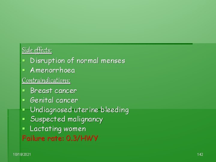 Side effects: § Disruption of normal menses § Amenorrhoea Contraindications: § Breast cancer §