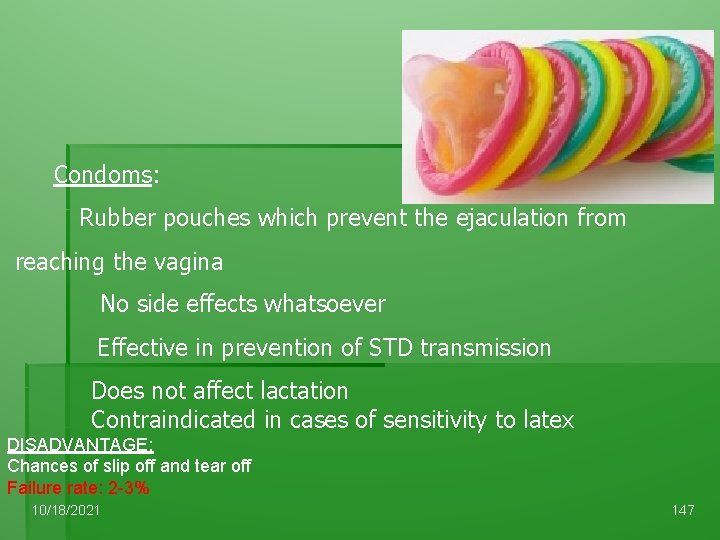 Condoms: Rubber pouches which prevent the ejaculation from reaching the vagina No side effects