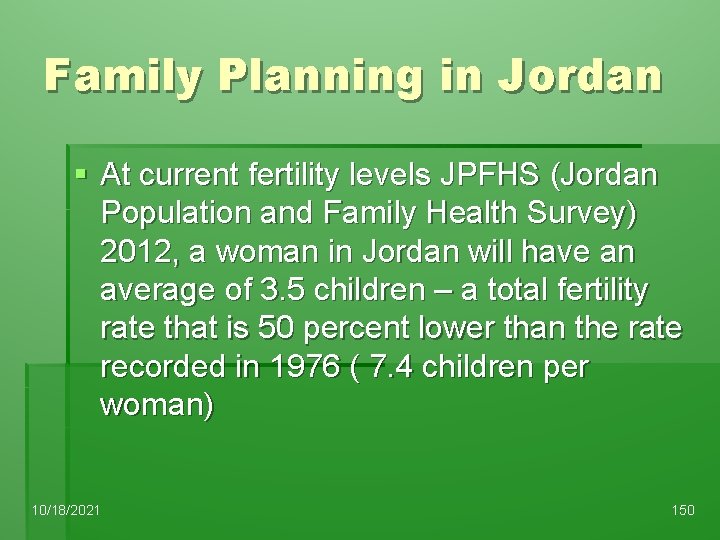 Family Planning in Jordan § At current fertility levels JPFHS (Jordan Population and Family