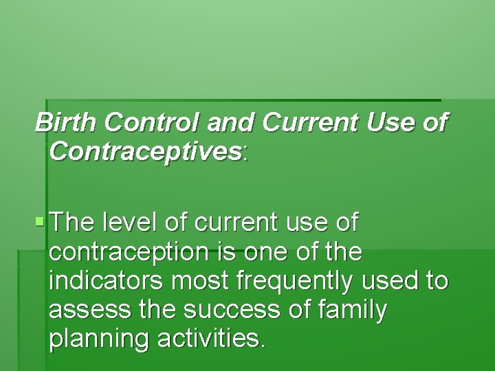 Birth Control and Current Use of Contraceptives: § The level of current use of