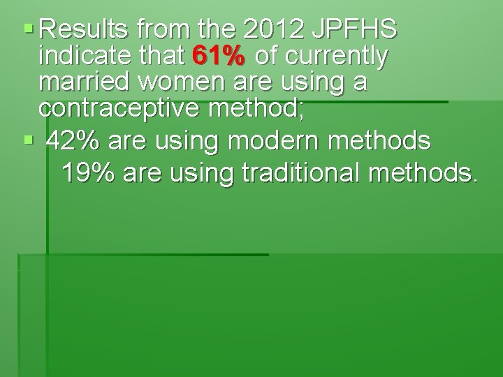 § Results from the 2012 JPFHS indicate that 61% of currently married women are