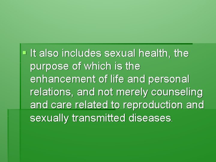 § It also includes sexual health, the purpose of which is the enhancement of