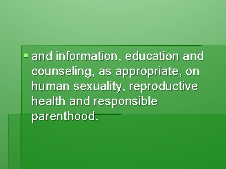 § and information, education and counseling, as appropriate, on human sexuality, reproductive health and