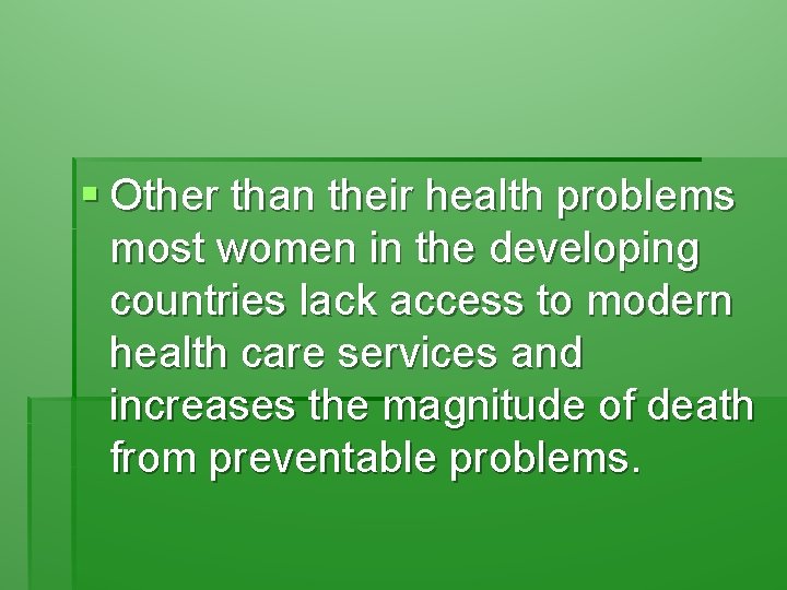 § Other than their health problems most women in the developing countries lack access