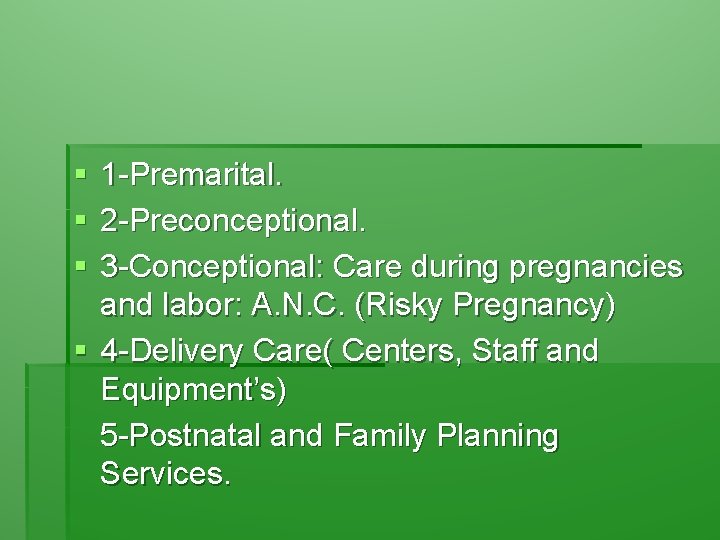 § § § 1 -Premarital. 2 -Preconceptional. 3 -Conceptional: Care during pregnancies and labor:
