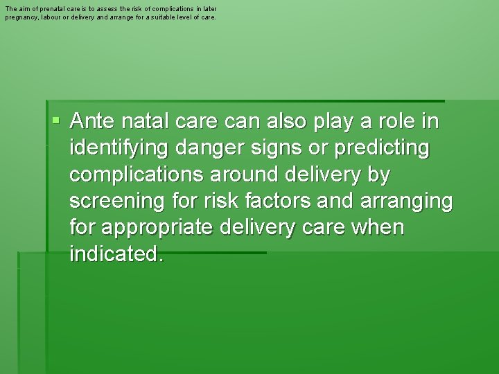 The aim of prenatal care is to assess the risk of complications in later