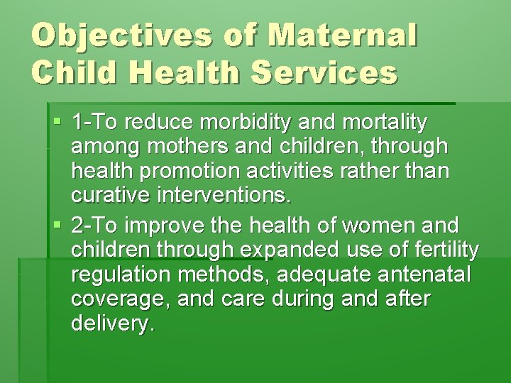 Objectives of Maternal Child Health Services § 1 -To reduce morbidity and mortality among