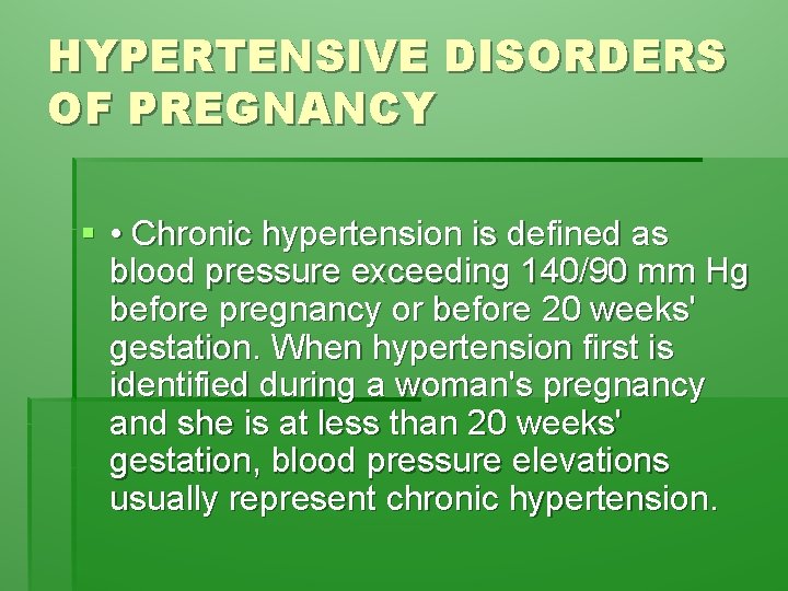 HYPERTENSIVE DISORDERS OF PREGNANCY § • Chronic hypertension is defined as blood pressure exceeding