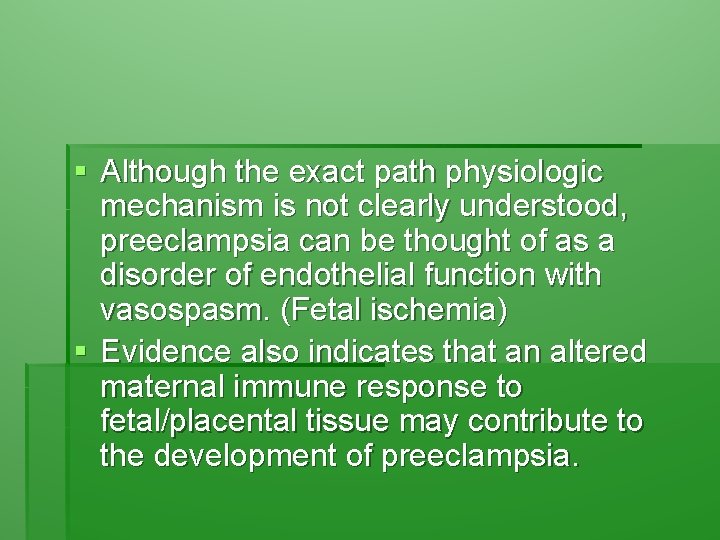 § Although the exact path physiologic mechanism is not clearly understood, preeclampsia can be