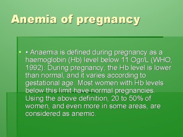 Anemia of pregnancy § • Anaemia is defined during pregnancy as a haemoglobin (Hb)