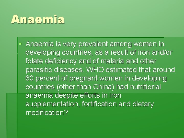 Anaemia § Anaemia is very prevalent among women in developing countries, as a result