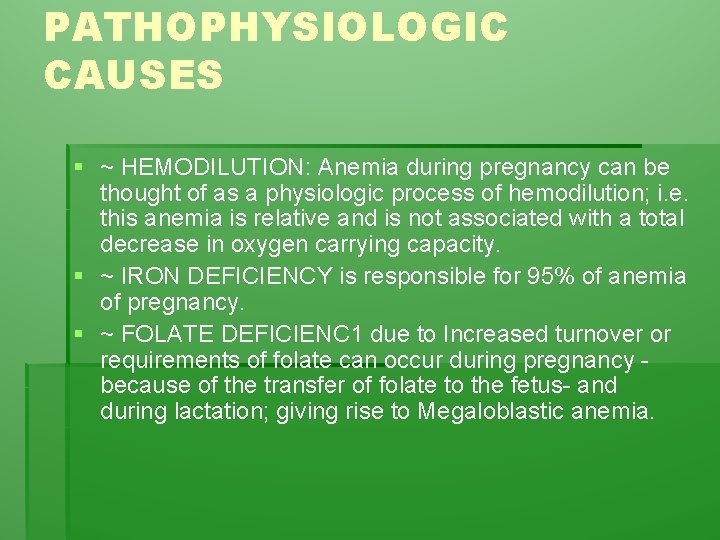 PATHOPHYSIOLOGIC CAUSES § ~ HEMODILUTION: Anemia during pregnancy can be thought of as a