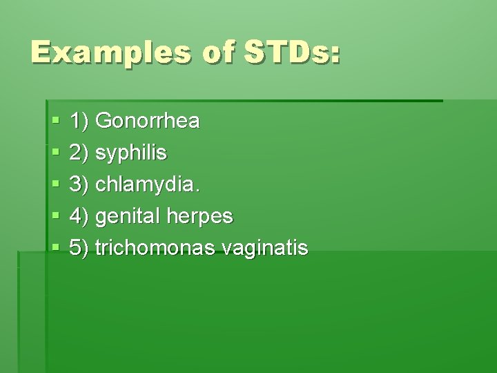 Examples of STDs: § § § 1) Gonorrhea 2) syphilis 3) chlamydia. 4) genital