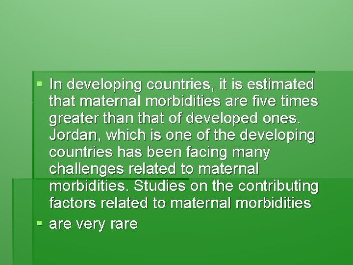 § In developing countries, it is estimated that maternal morbidities are five times greater