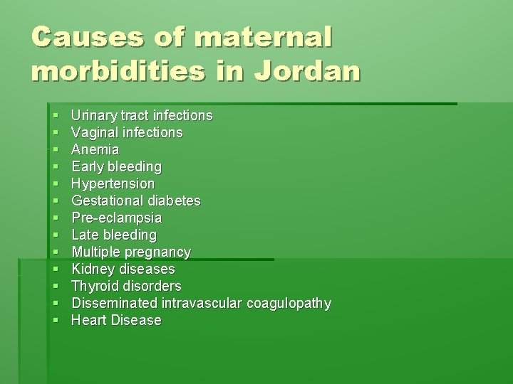 Causes of maternal morbidities in Jordan § § § § Urinary tract infections Vaginal