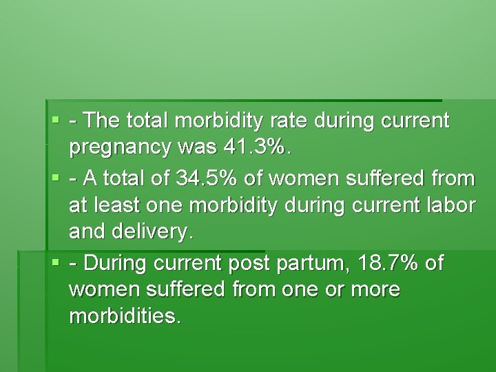 § - The total morbidity rate during current pregnancy was 41. 3%. § -