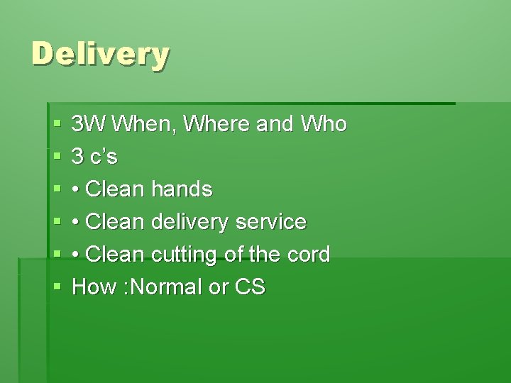 Delivery § § § 3 W When, Where and Who 3 c’s • Clean