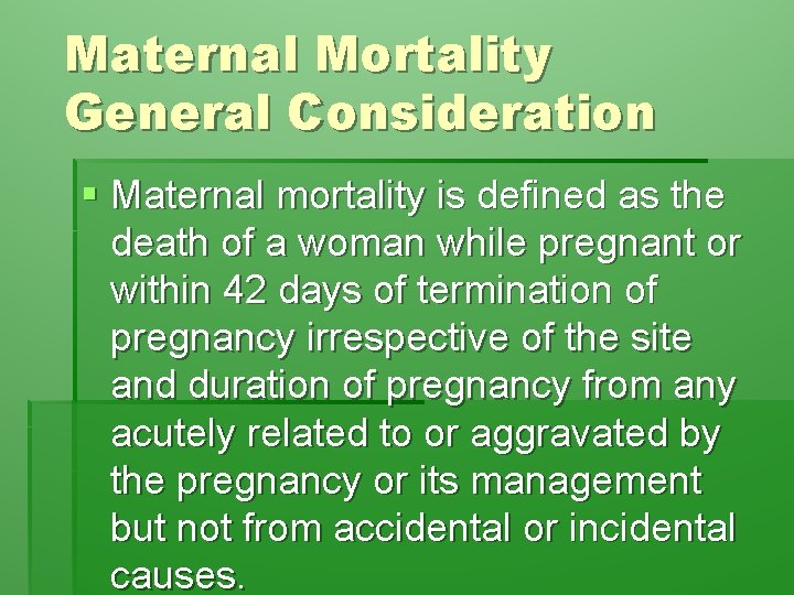 Maternal Mortality General Consideration § Maternal mortality is defined as the death of a