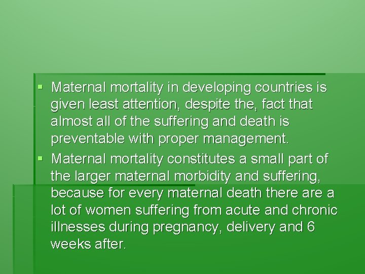 § Maternal mortality in developing countries is given least attention, despite the, fact that