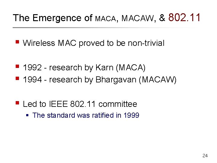 The Emergence of MACA, MACAW, & 802. 11 § Wireless MAC proved to be