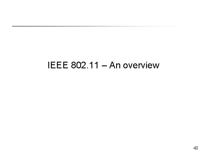 IEEE 802. 11 – An overview 48 